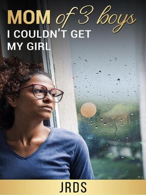 cover image of Mom of 3 Boys, I Couldn't Get My Girl